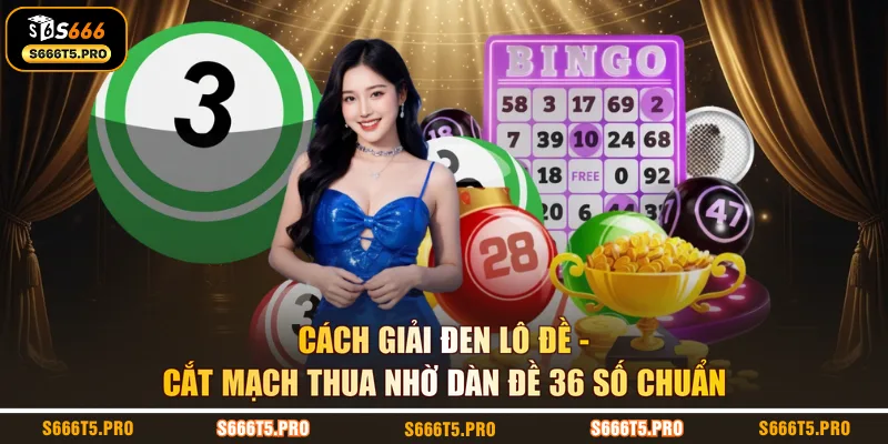 Cách Giải Đen Lô Đề | Cắt Mạch Thua Nhờ Dàn Đề 36 Số Chuẩn