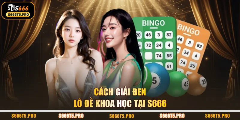Cách giải đen lô đề khoa học tại S666