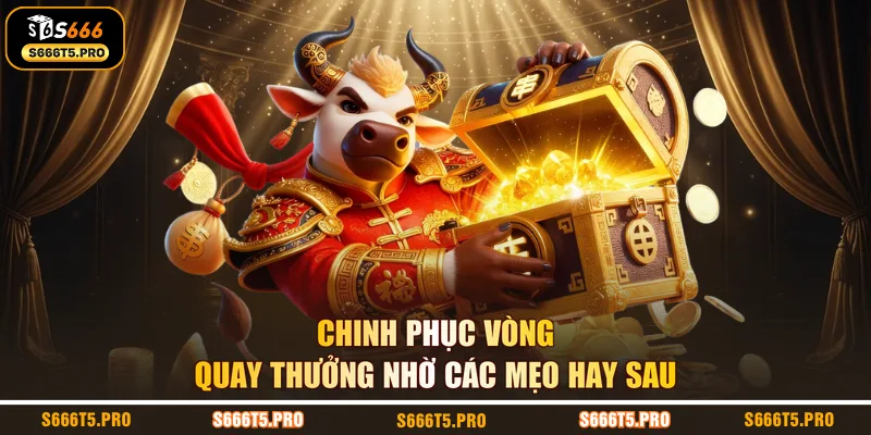 Chinh phục vòng quay thưởng nhờ các mẹo hay sau