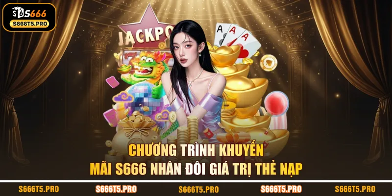 Chương trình khuyến mãi S666 nhân đôi giá trị thẻ nạp