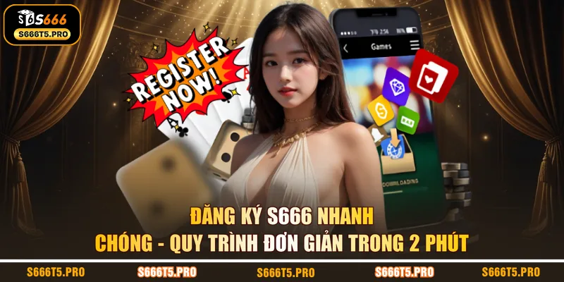 Đăng Ký S666 Nhanh Chóng - Quy Trình Đơn Giản Trong 2 Phút