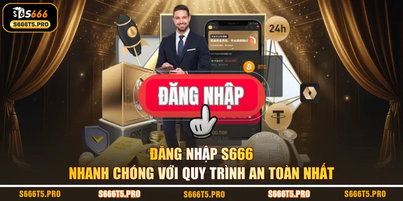 Đăng Nhập S666 Nhanh Chóng Với Quy Trình An Toàn Nhất
