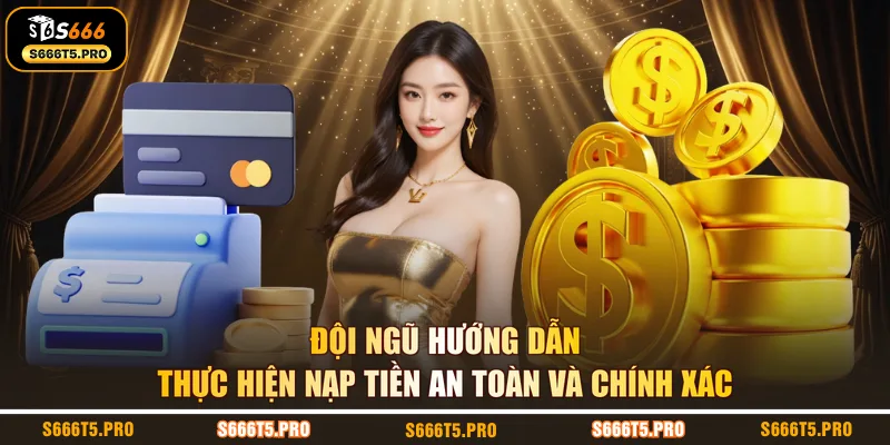 Đội ngũ hướng dẫn thực hiện nạp tiền an toàn và chính xác