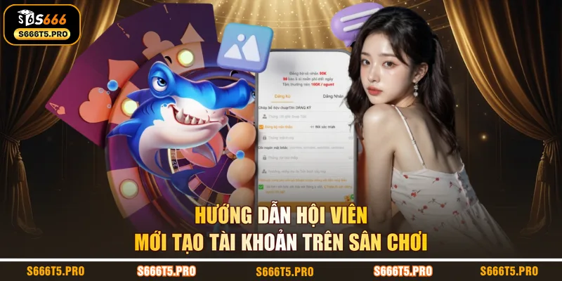 Hướng dẫn hội viên mới tạo tài khoản trên sân chơi