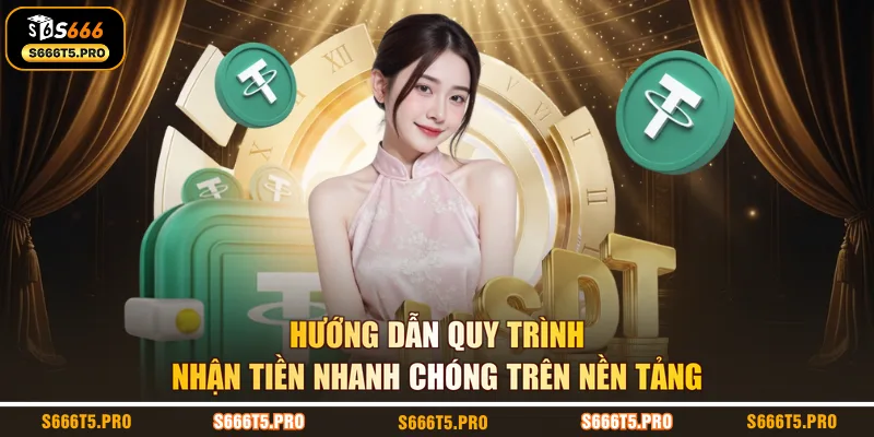 Hướng dẫn quy trình nhận tiền nhanh chóng trên nền tảng