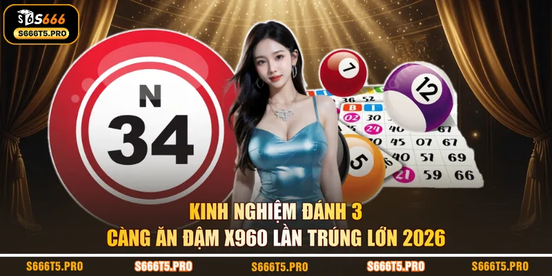 Kinh Nghiệm Đánh 3 Càng Ăn Đậm X960 Lần Trúng Lớn 2026