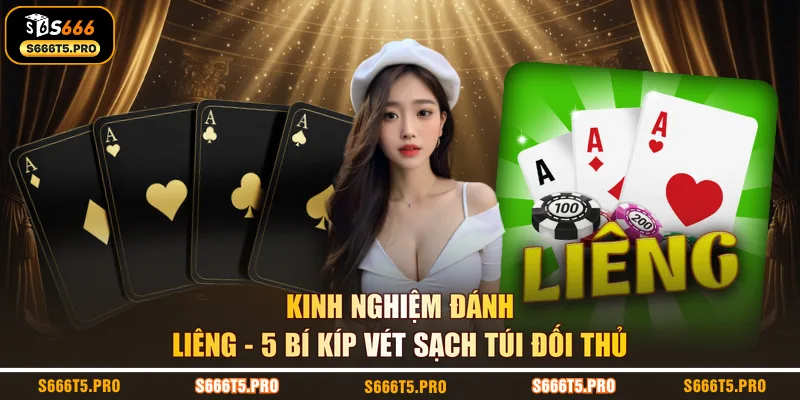 Kinh Nghiệm Đánh Liêng - 5 Bí Kíp Vét Sạch Túi Đối Thủ