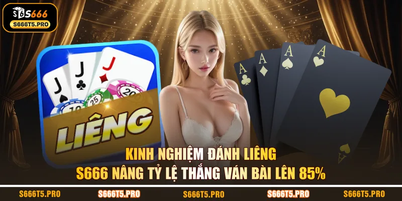 Kinh nghiệm đánh liêng S666 nâng tỷ lệ thắng ván bài lên 85%