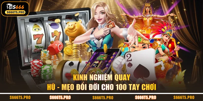 Kinh Nghiệm Quay Hũ - Mẹo Đổi Đời Cho 100 Tay Chơi
