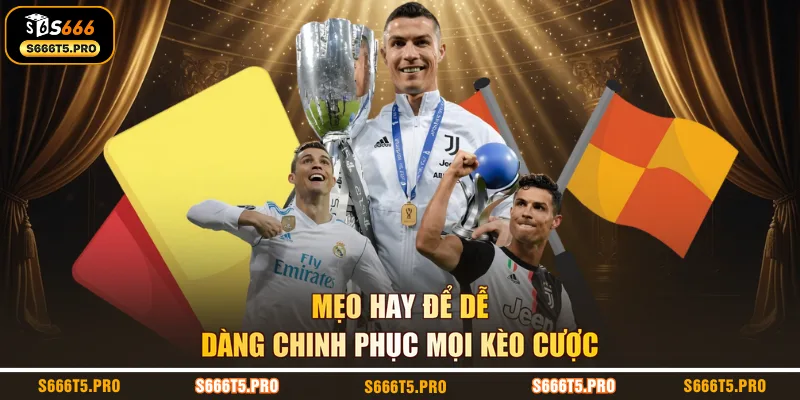 Mẹo hay để dễ dàng chinh phục mọi kèo cược