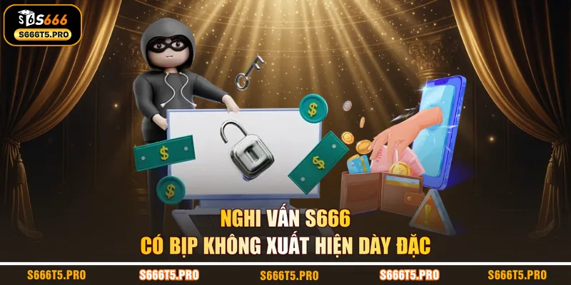 Nghi vấn S666 có bịp không xuất hiện dày đặc