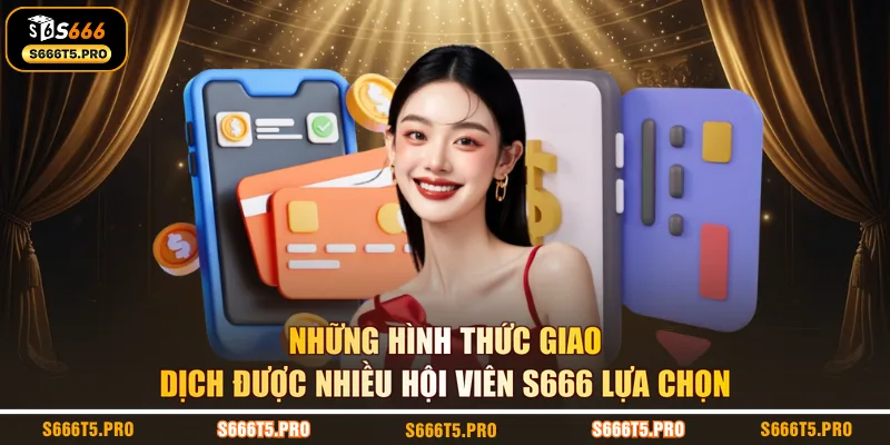 Những hình thức giao dịch được nhiều hội viên S666 lựa chọn