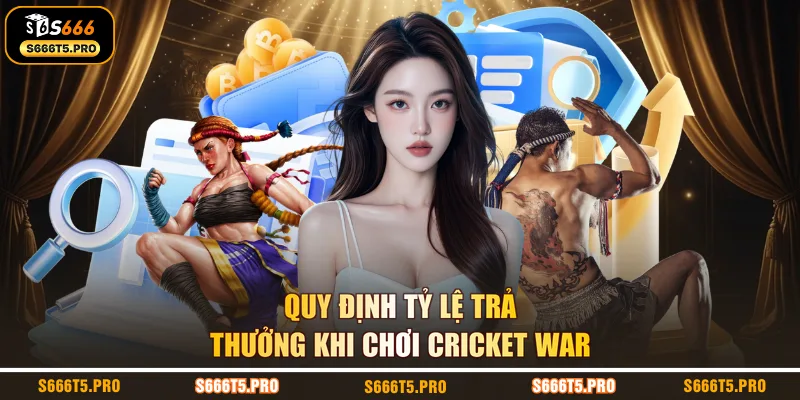 Quy định tỷ lệ trả thưởng khi chơi cricket war