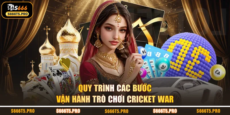 Quy trình các bước vận hành trò chơi cricket war