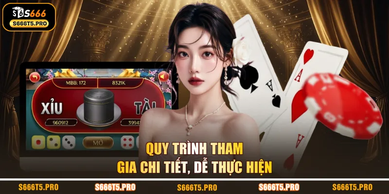 Quy trình tham gia chi tiết, dễ thực hiện