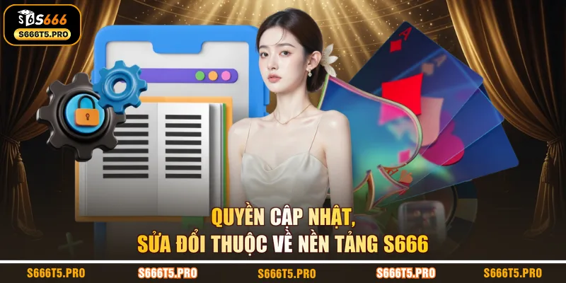 Quyền cập nhật, sửa đổi thuộc về nền tảng S666