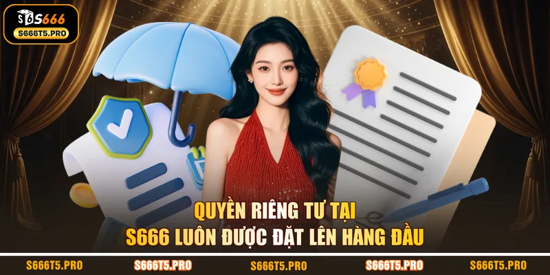 Quyền riêng tư tại S666 luôn được đặt lên hàng đầu