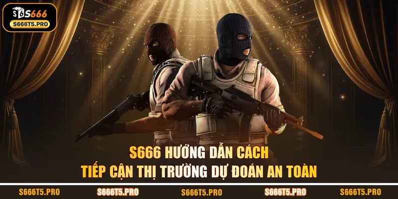 S666 hướng dẫn cách tiếp cận thị trường dự đoán an toàn