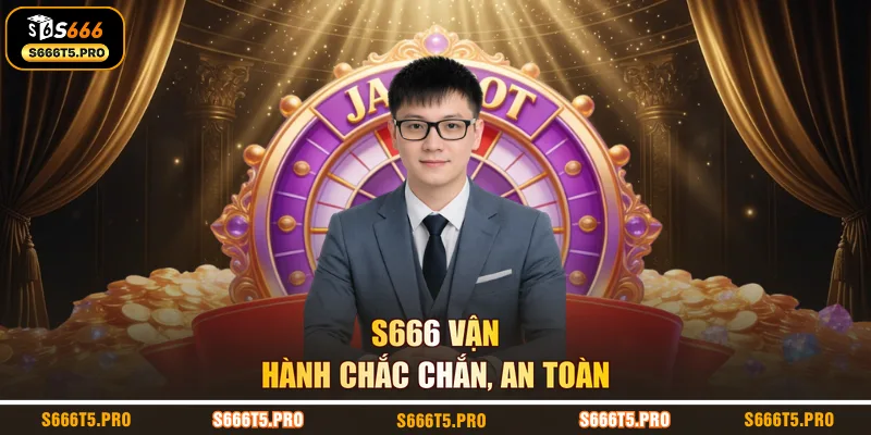 S666 vận hành chắc chắn, an toàn