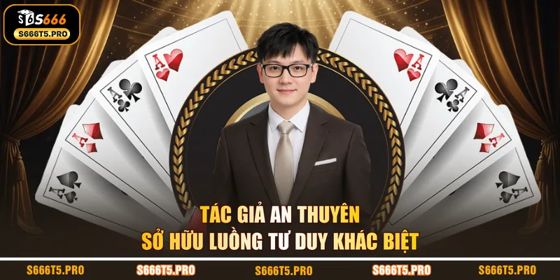 Tác giả An Thuyên sở hữu luồng tư duy khác biệt