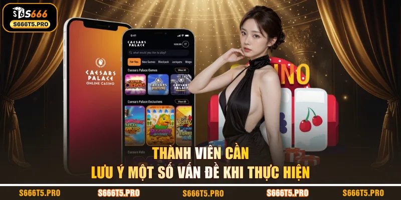 Thành viên cần lưu ý một số vấn đề khi thực hiện