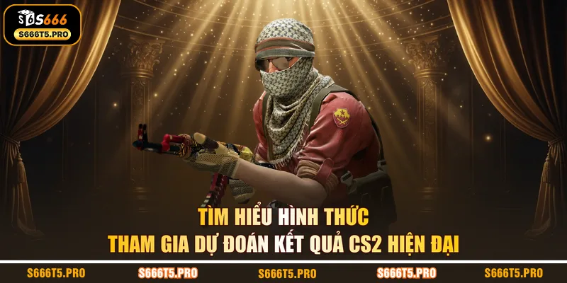 Tìm hiểu hình thức tham gia dự đoán kết quả CS2 hiện đại