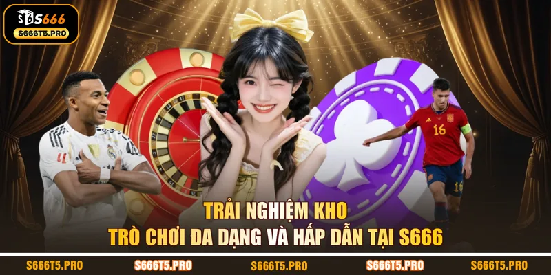 Trải nghiệm kho trò chơi đa dạng và hấp dẫn tại S666 