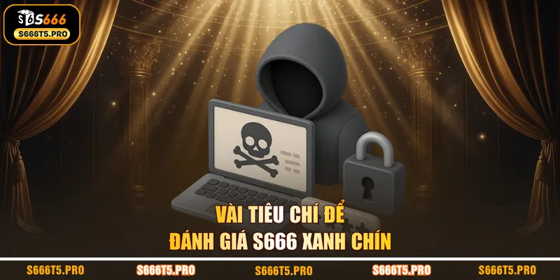 Vài tiêu chí để đánh giá S666 xanh chín