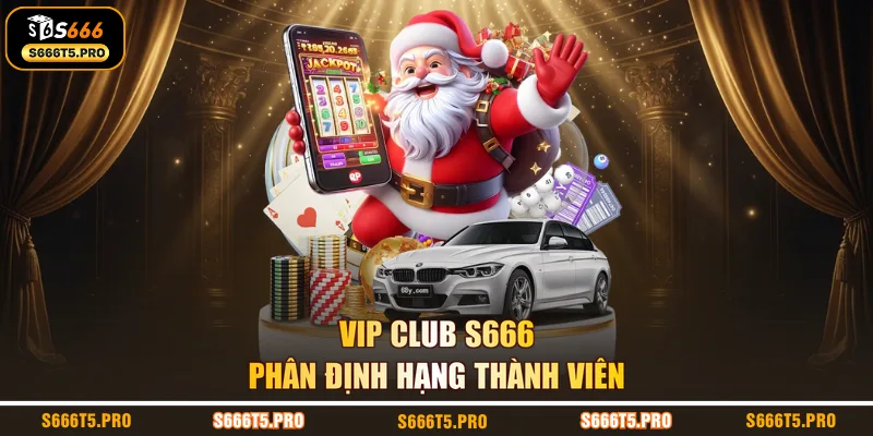 VIP Club S666 phân định hạng thành viên